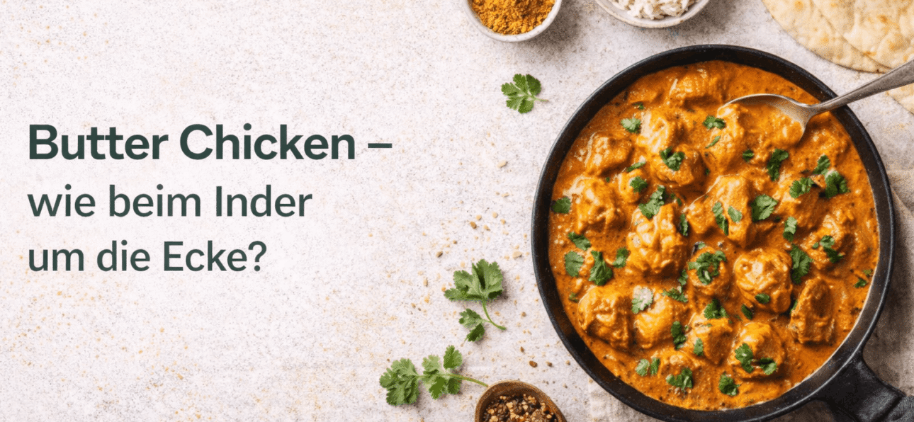 Butter Chicken – wie beim Inder um die Ecke? Cremiges indisches Butter Chicken mit Reis und Naan